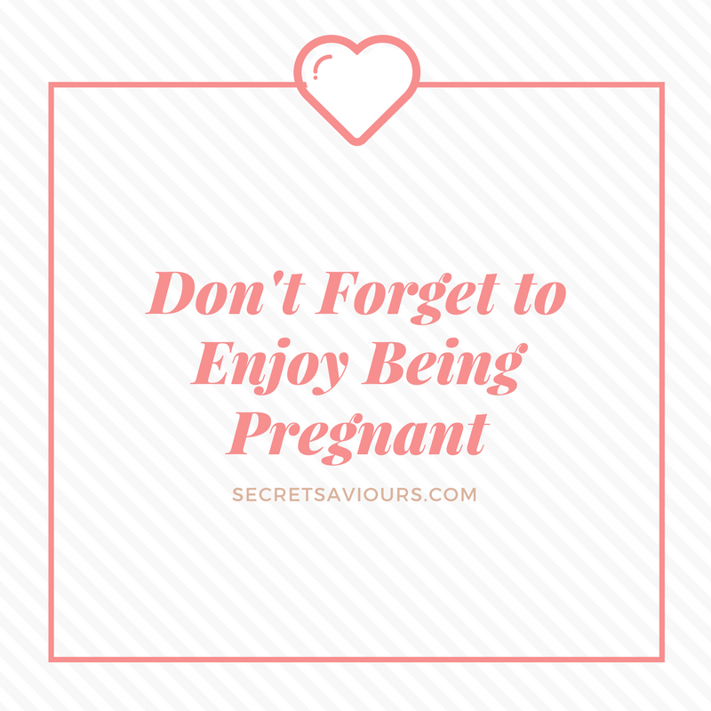 Don't Forget to Enjoy Being Pregnant